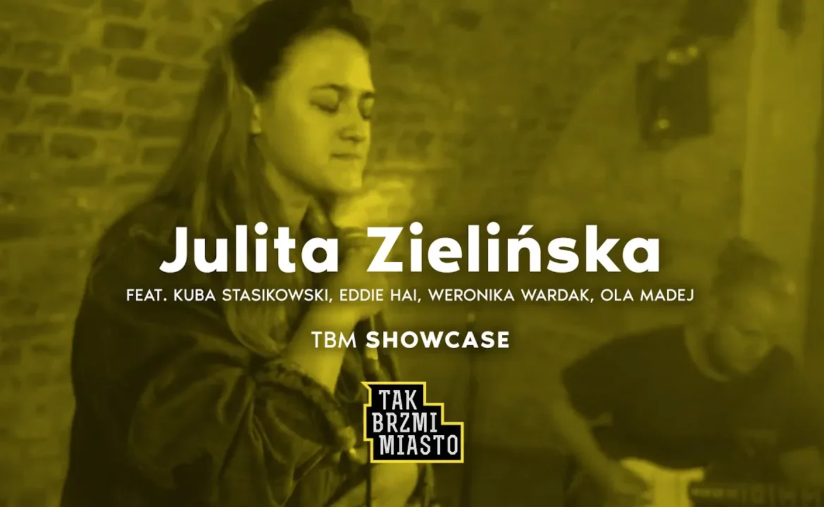 TBM Showcase: Julita Zielińska feat. Kuba Stasikowski, Eddie Hai, Weronika Wardak, Ola Madej
