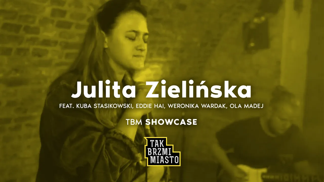 TBM Showcase: Julita Zielińska feat. Kuba Stasikowski, Eddie Hai, Weronika Wardak, Ola Madej